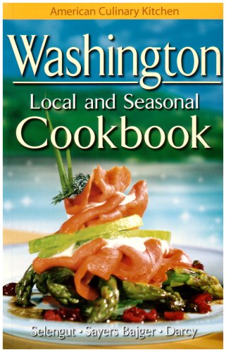 Washington Local and Seasonal Cookbook (American Culinary Kitchen)