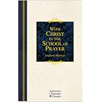 With Christ in the School of Prayer: Thoughts on Our Training for the Ministry of Intercession (Hendrickson Christian Classics) book cover