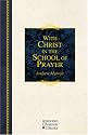 With Christ in the School of Prayer: Thoughts on Our Training for the Ministry of Intercession (Hendrickson Christian Classics)