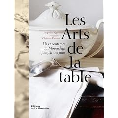 Les Arts de la table : Us et coutumes du Moyen Age jusqu'� nos jours