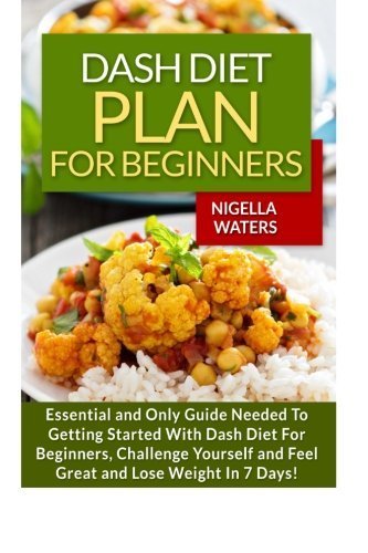 Dash Diet Plan for Beginners: Essential and Only Guide Needed to Getting Started With Dash Diet for Beginners by Nigella Waters (2015-06-04)