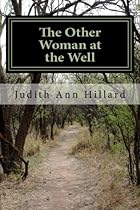 The Other Woman at the Well: a truthful accounting of addiction overcome The Other Woman at the Well: a truthful accounting of addiction overcome