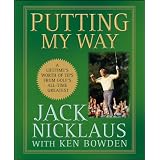 Putting My Way: A Lifetime's Worth of Tips from Golf's All-Time Greatest