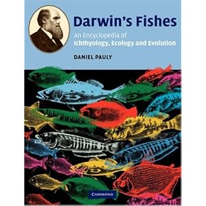 Darwin's Fishes: An Encyclopedia of Ichthyology, Ecology, and Evolution by Daniel Pauly