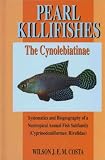 Pearl Killifishes: The Cynolebiatinae: Systematics and Biogeography of the Neotropical Annual  Fish Subfamily (Cyprinodontiformes : Rivulidae)
