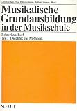 Musikalische Grundausbildung in der Musikschule. Lehrerhandbuch. Teil 1 : Didaktik und Methodik