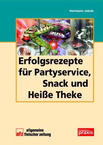 Erfolgsrezepte f�r Partyservice, Snack und Hei�e Theke