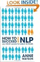How to Succeed with NLP: Go from Good to Great at Work