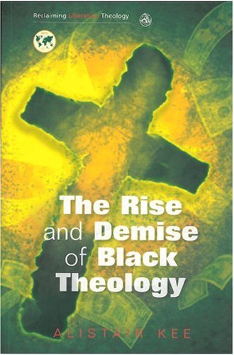 The Rise and Demise of Black Theology (Reclaiming Liberation Theology) (Reclaiming Liberation Theology) under Liberation Theology in The Books Store