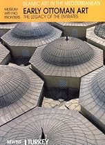Early Ottoman Art: the Legacy of the Emirates (Museum With No Frontiers International Exhibition Cycle : Islamic Art in the Mediterranean : Turkey)