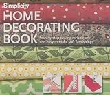 Simplicity Home Decorating Book: Step-by-Step Sewing Techniques and Easy-to-Make Soft Furnishings