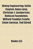 Diving Engineering: Mile Gagnan, Aqua-Lung, Christian J. Lambertsen, Rubicon Foundation, Willard Franklyn Searle, Siebe Gorman, Ted Eldred-
