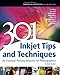 301 Inkjet Tips and Techniques: An Essential Printing Resource for Photographers (Digital Process and Print)