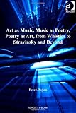 Art as Music, Music as Poetry, Poetry as Art, from Whistler to Stravinsky and Beyond