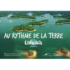 Ushua�a Au rythme de la Terre : 365 jours d'�vasion pour d�couvrir et pr�server notre plan�te