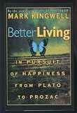 Better living : in pursuit of happiness from Plato to Prozac