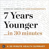 7 Years Younger: The Revolutionary 7-Week Anti-Aging Plan by The Editors of Good Housekeeping: 30 Minute Health Series | [Garamond Press]