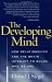 The Developing Mind: How Relationships and the Brain Interact to Shape Who We Are