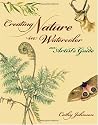 Creating Nature in Watercolor: An Artist's Guide