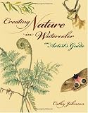 Creating Nature in Watercolor: An Artist's Guide