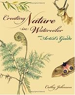 Creating Nature in Watercolor: An Artist's Guide