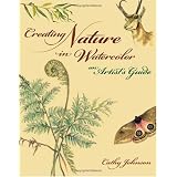 Creating Nature in Watercolor: An Artist's Guide ~ Cathy Johnson