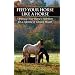Feed Your Horse Like a Horse: Optimize Your Horse's Nutrition for a Lifetime of Vibrant Health