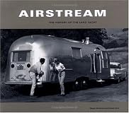 Airstream: The History of the Land Yacht