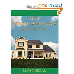 Stop Foreclosure Now: Save your house if you can, Save your credit if you can't