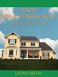 Stop Foreclosure Now: Save your house if you can, Save your credit if you cant