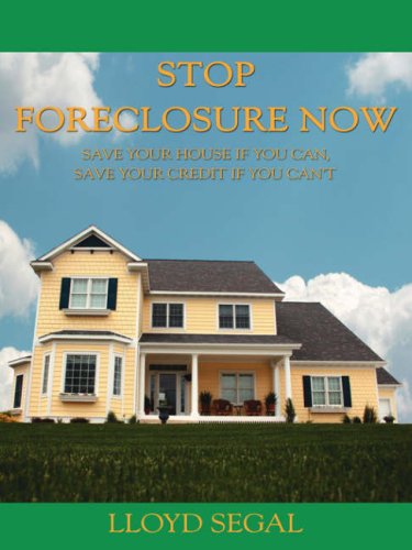 Stop Foreclosure Now: Save your house if you can, Save your credit if you can't