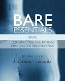 Bare Essentials: Bras: Construction and Pattern Drafting for Lingerie Design (Volume 2)