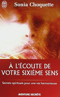 À l'écoute de votre sixième sens - Secrets spirtuels pour une vie harmonieuse