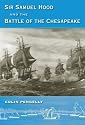Sir Samuel Hood and the Battle of the Chesapeake (New Perspectives on Maritime History & Nautical Archaeology)