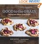 Good to the Grain: Baking with Whole-Grain Flours