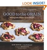 Good to the Grain: Baking with Whole-Grain Flours
