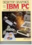 Desktop graphics for the IBM PC: Printers, plotters, charts, graphs