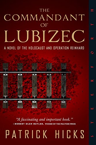 The Commandant of Lubizec: A Novel of The Holocaust and Operation Reinhard