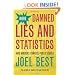More Damned Lies and Statistics: How Numbers Confuse Public Issues