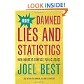 More Damned Lies and Statistics: How Numbers Confuse Public Issues