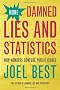 More Damned Lies and Statistics: How Numbers Confuse Public Issues