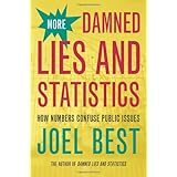 More Damned Lies and Statistics: How Numbers Confuse Public Issues