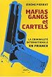 Mafias, gangs et cartels: La criminalit� internationale en France