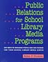 Public Relations for School Library: 500 Ways to Influence People and Win Friends for Your School Library Media Center