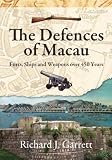The Defences of Macau: Forts, Ships, and Weapons over 450 Years