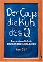 Der Coup, die Kuh, das Q: Das erstaunlichste Deutsch-Buch aller Zeiten