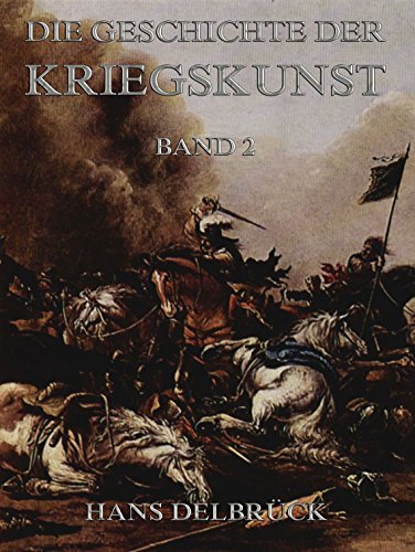 Geschichte der Kriegskunst, Band 2: Vollständige Ausgabe (German Edition)
