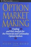 Option Market Making: Trading and Risk Analysis for the Financial and Commodity Option Markets (Wiley Finance)