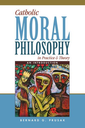 Catholic Moral Philosophy in Practice and Theory: An Introduction
