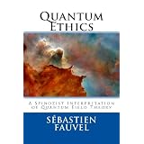 Quantum Ethics: A Spinozist Interpretation of Quantum Field Theorypar S�bastien Fauvel